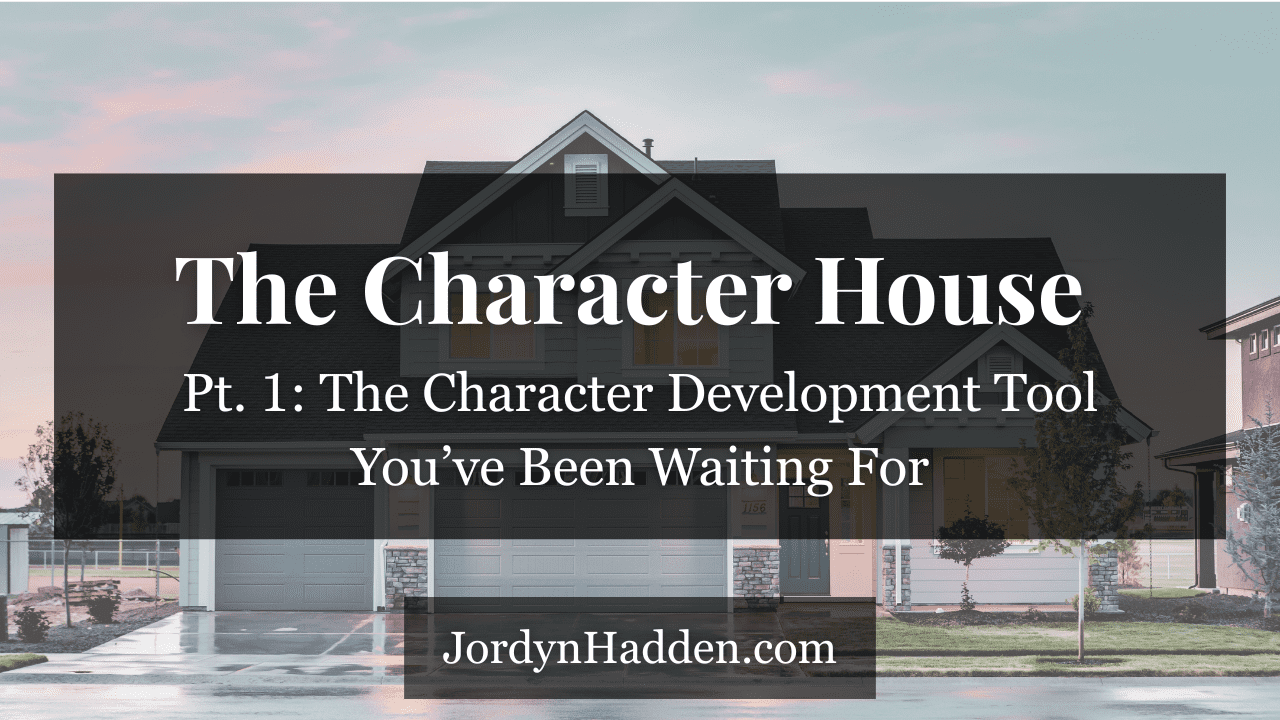The Character House, Pt. 1: The Character Development Tool You’ve Been Waiting For