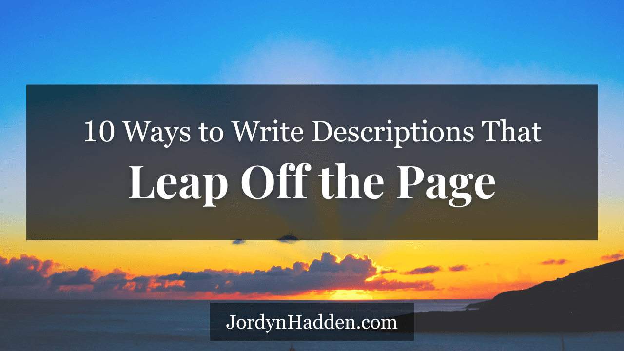 10 Ways to Write Descriptions That Leap Off the Page
