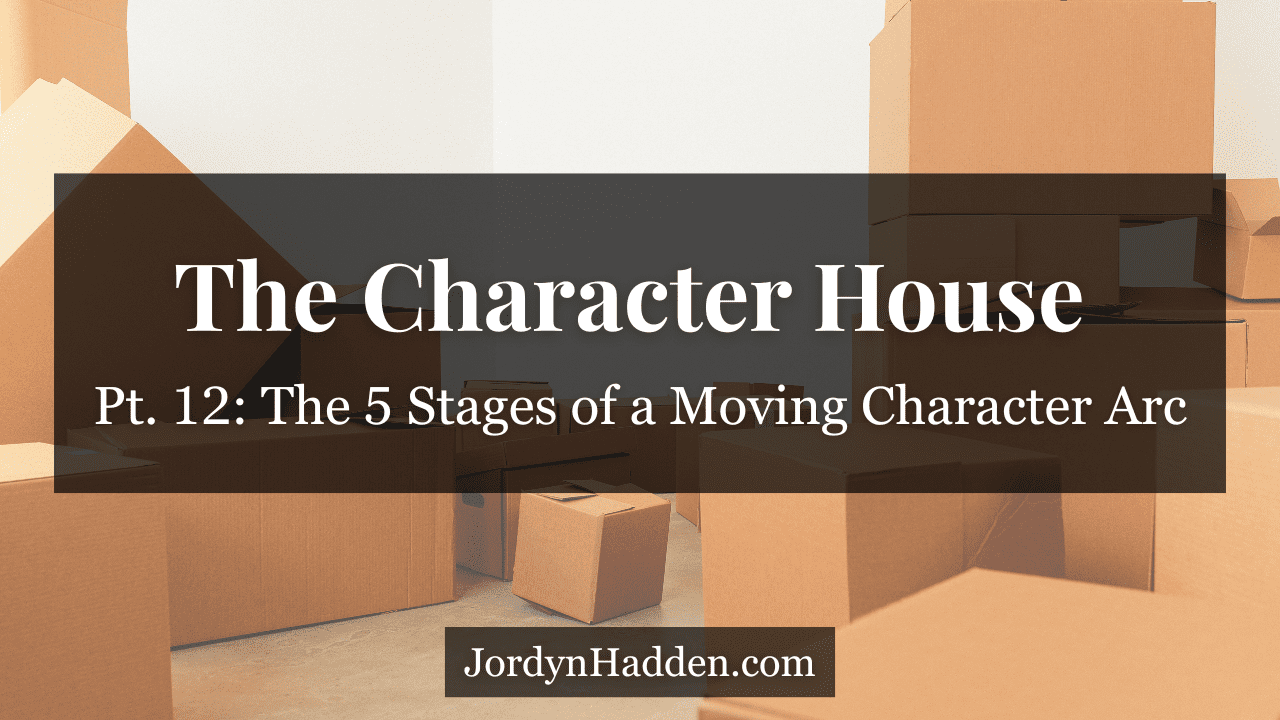 The Character House, Pt. 12: The 5 Stages of a Moving Character Arc